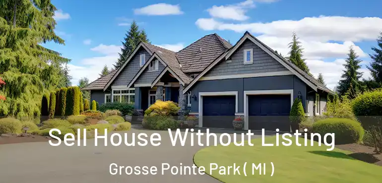  Sell House Without Listing Grosse Pointe Park ( MI )
