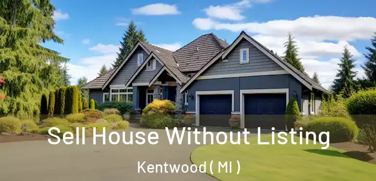  Sell House Without Listing Kentwood ( MI )