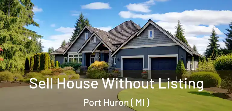  Sell House Without Listing Port Huron ( MI )