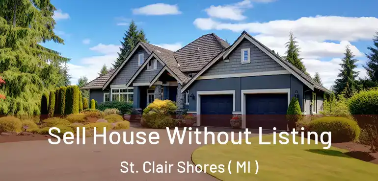  Sell House Without Listing St. Clair Shores ( MI )