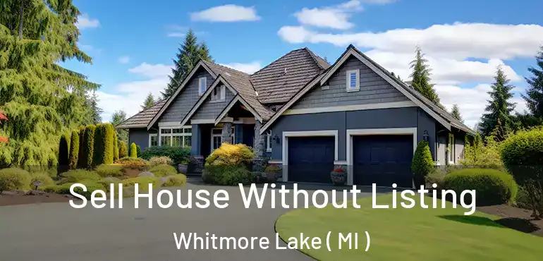  Sell House Without Listing Whitmore Lake ( MI )