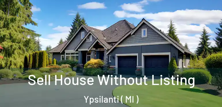  Sell House Without Listing Ypsilanti ( MI )