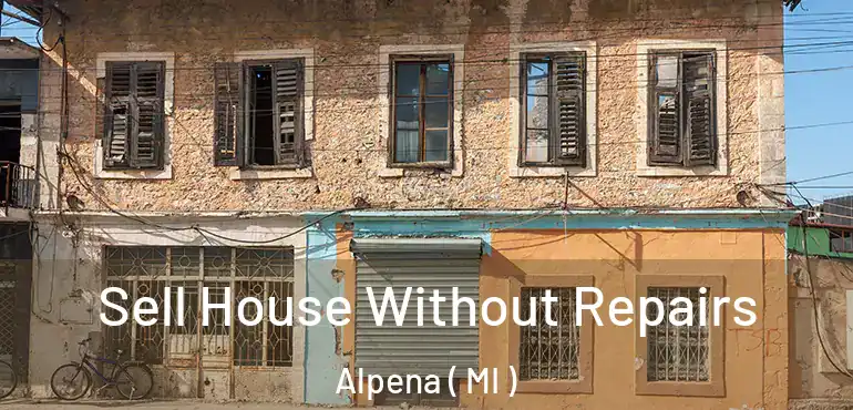  Sell House Without Repairs Alpena ( MI )