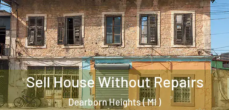  Sell House Without Repairs Dearborn Heights ( MI )