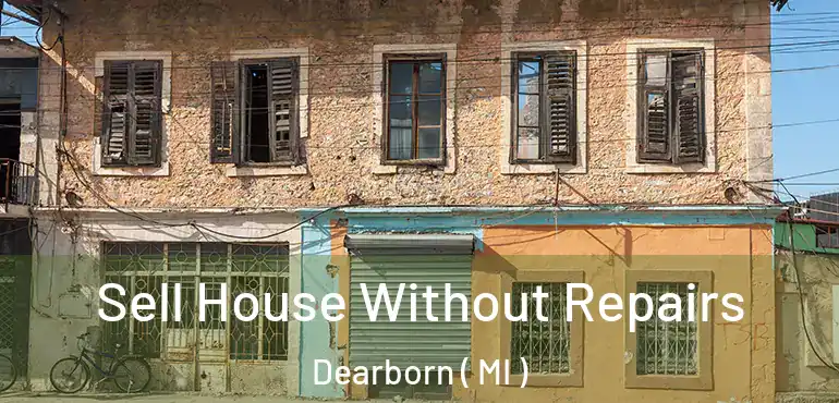  Sell House Without Repairs Dearborn ( MI )