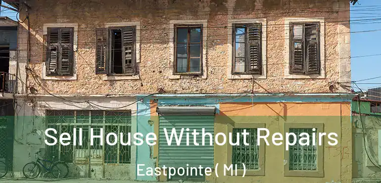  Sell House Without Repairs Eastpointe ( MI )