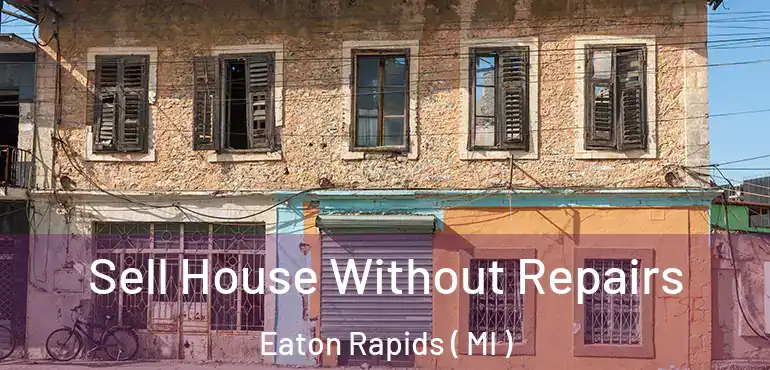  Sell House Without Repairs Eaton Rapids ( MI )