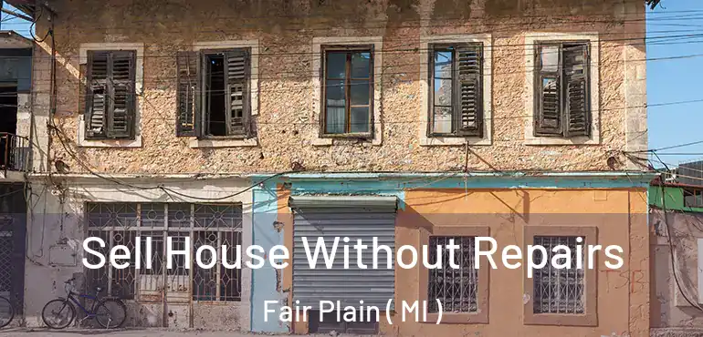  Sell House Without Repairs Fair Plain ( MI )