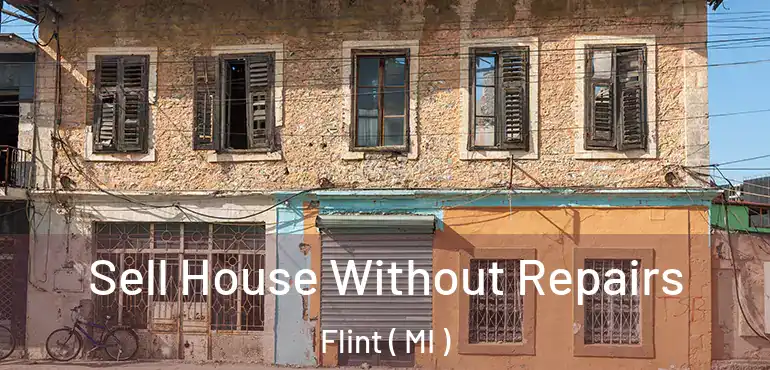  Sell House Without Repairs Flint ( MI )
