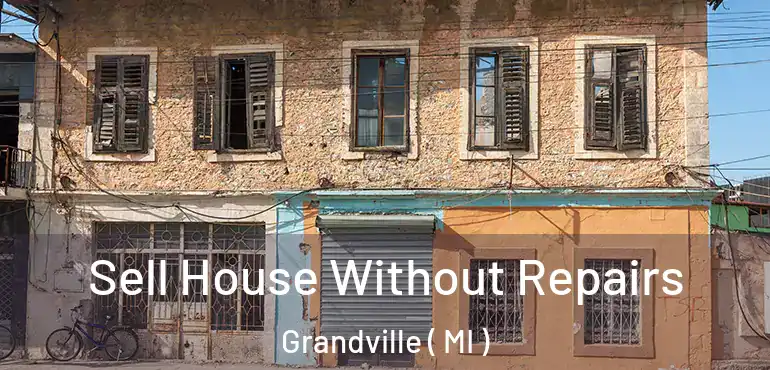  Sell House Without Repairs Grandville ( MI )