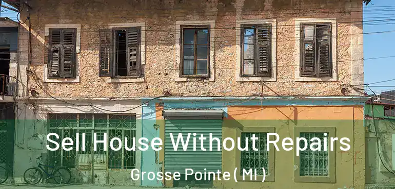  Sell House Without Repairs Grosse Pointe ( MI )