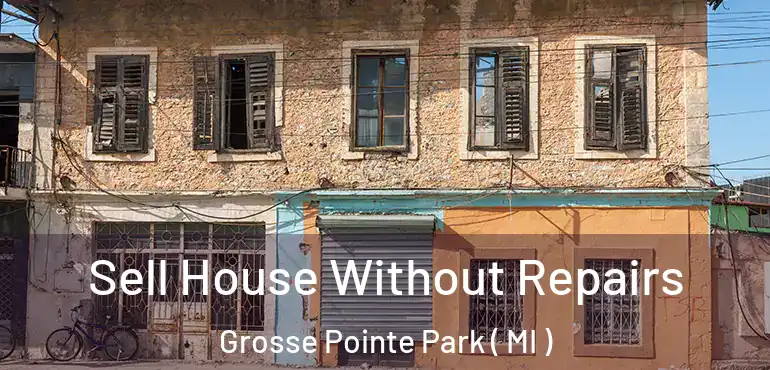  Sell House Without Repairs Grosse Pointe Park ( MI )