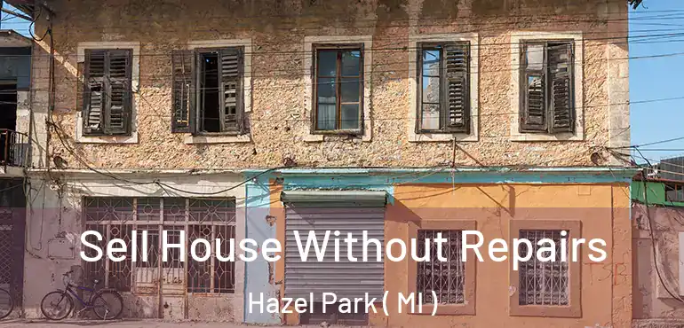  Sell House Without Repairs Hazel Park ( MI )