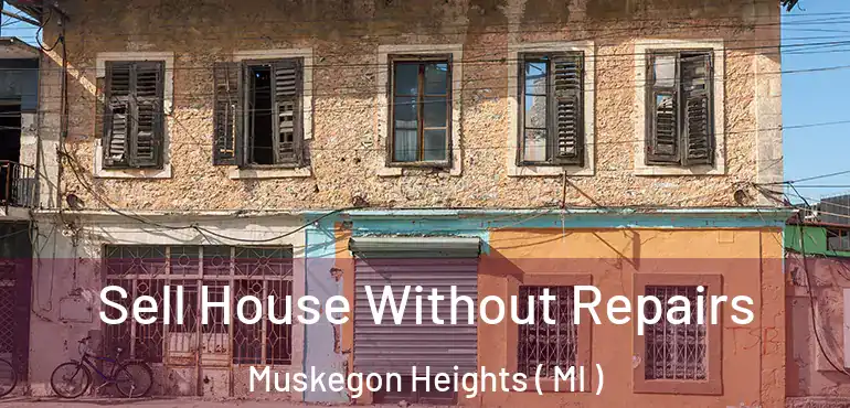  Sell House Without Repairs Muskegon Heights ( MI )
