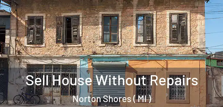  Sell House Without Repairs Norton Shores ( MI )