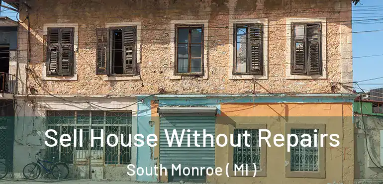  Sell House Without Repairs South Monroe ( MI )