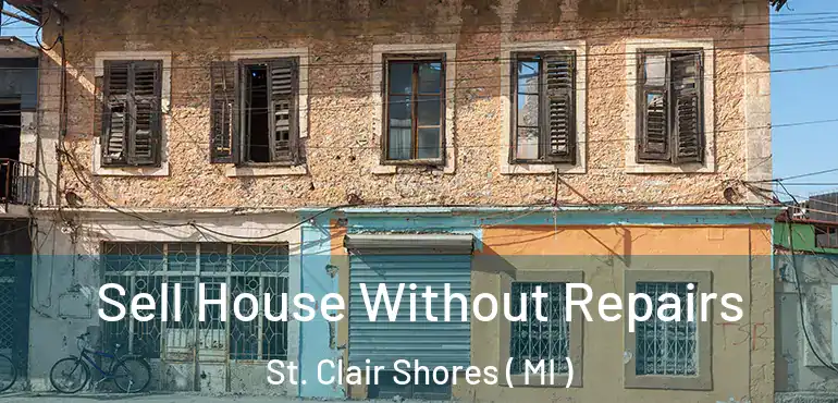  Sell House Without Repairs St. Clair Shores ( MI )