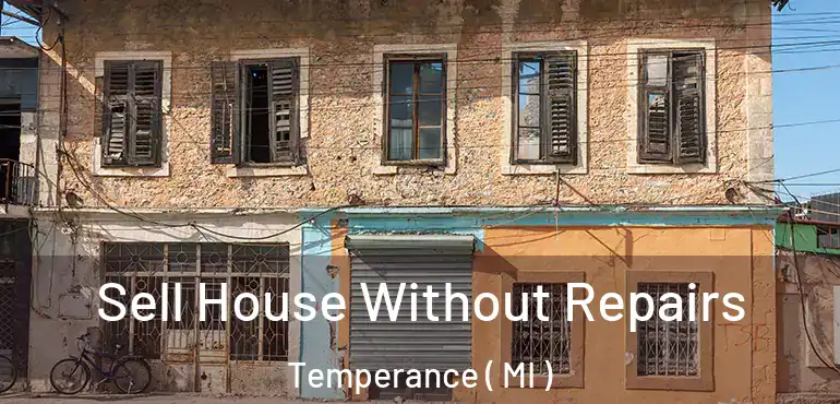  Sell House Without Repairs Temperance ( MI )