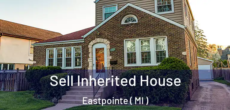  Sell Inherited House Eastpointe ( MI )