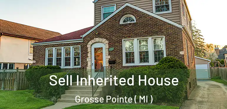  Sell Inherited House Grosse Pointe ( MI )