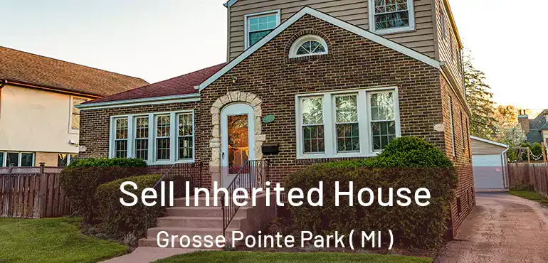  Sell Inherited House Grosse Pointe Park ( MI )