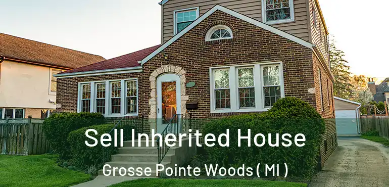  Sell Inherited House Grosse Pointe Woods ( MI )