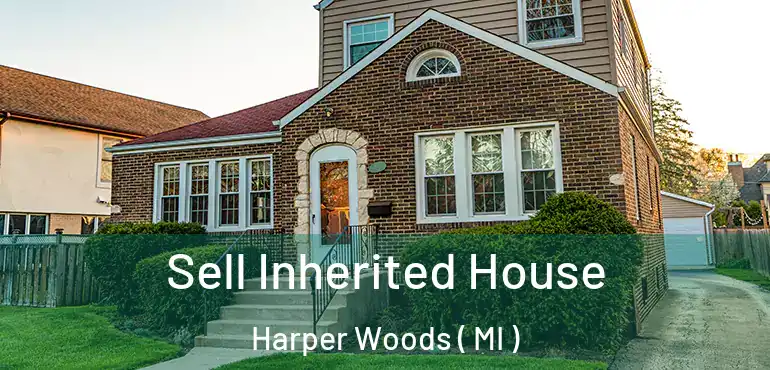  Sell Inherited House Harper Woods ( MI )