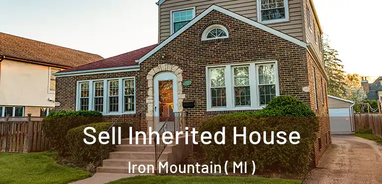  Sell Inherited House Iron Mountain ( MI )
