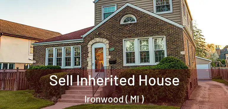  Sell Inherited House Ironwood ( MI )