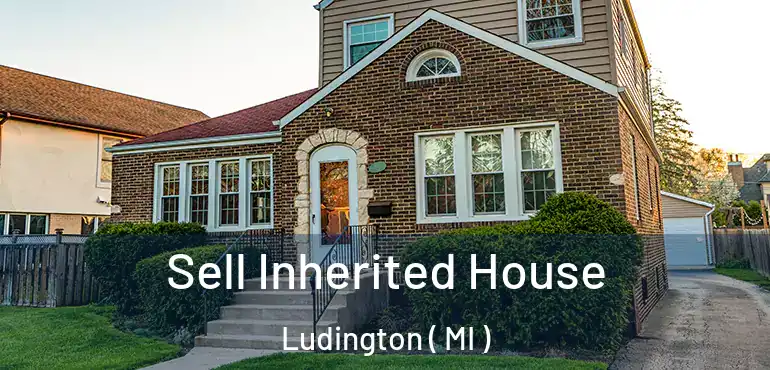  Sell Inherited House Ludington ( MI )