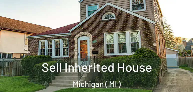  Sell Inherited House Michigan ( MI )