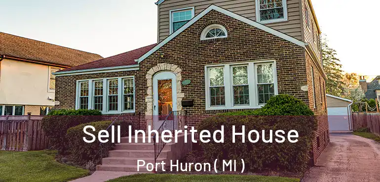  Sell Inherited House Port Huron ( MI )