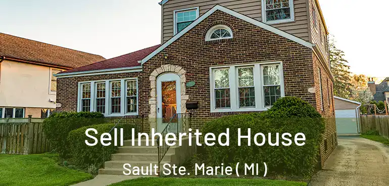  Sell Inherited House Sault Ste. Marie ( MI )