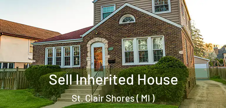  Sell Inherited House St. Clair Shores ( MI )