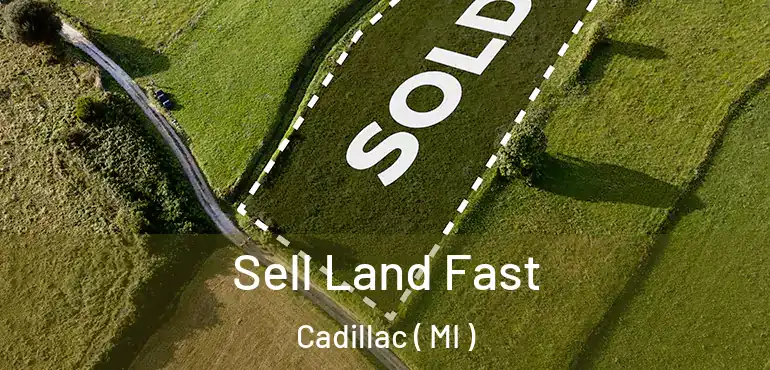 Sell Land Fast Cadillac ( MI )