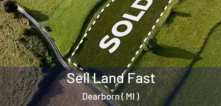  Sell Land Fast Dearborn ( MI )