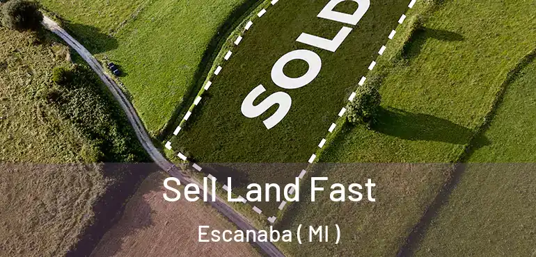  Sell Land Fast Escanaba ( MI )