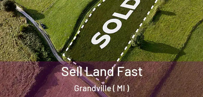  Sell Land Fast Grandville ( MI )