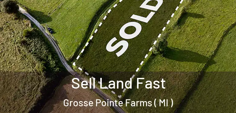  Sell Land Fast Grosse Pointe Farms ( MI )