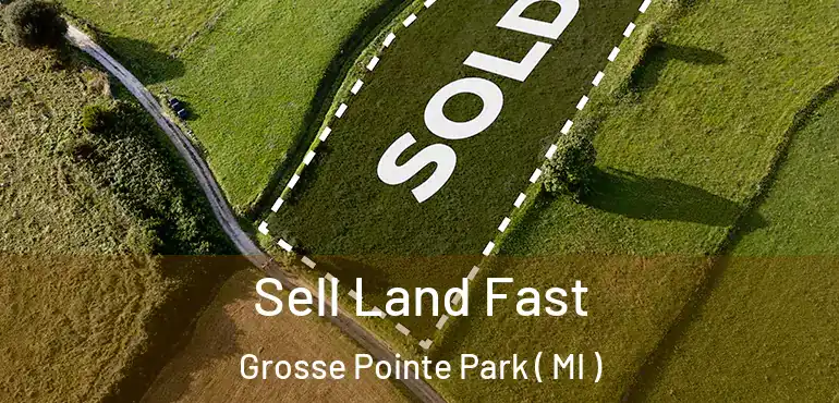  Sell Land Fast Grosse Pointe Park ( MI )