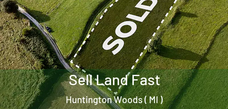  Sell Land Fast Huntington Woods ( MI )