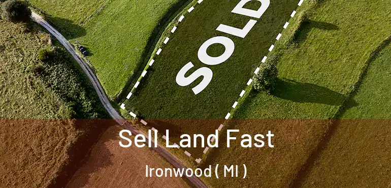  Sell Land Fast Ironwood ( MI )
