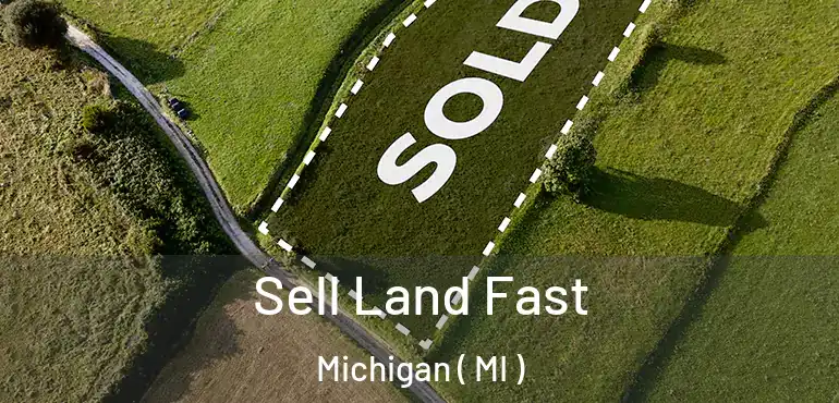  Sell Land Fast Michigan ( MI )