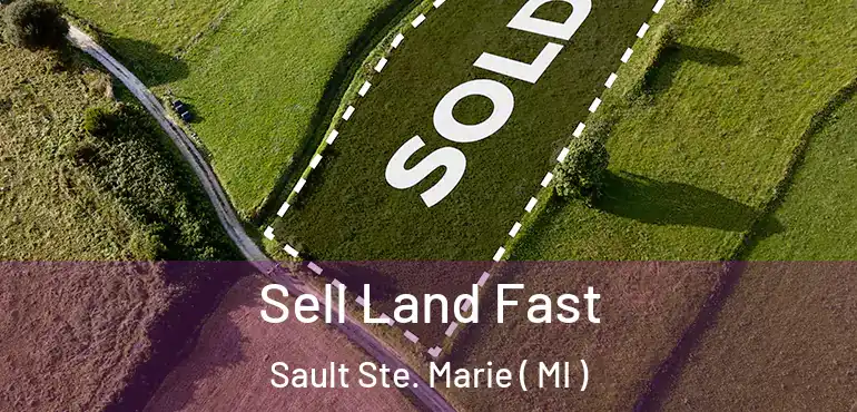  Sell Land Fast Sault Ste. Marie ( MI )
