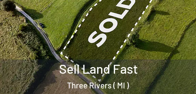  Sell Land Fast Three Rivers ( MI )