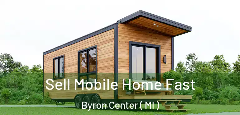  Sell Mobile Home Fast Byron Center ( MI )