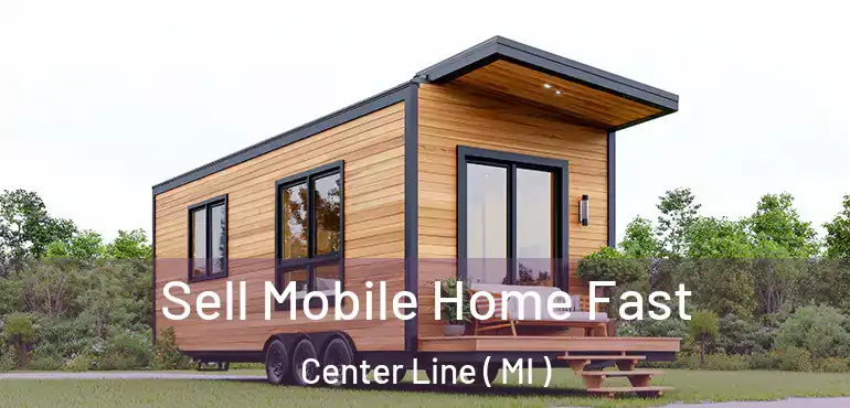  Sell Mobile Home Fast Center Line ( MI )