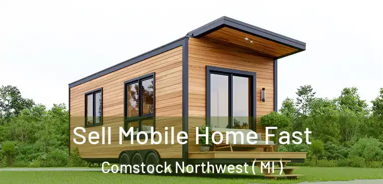  Sell Mobile Home Fast Comstock Northwest ( MI )