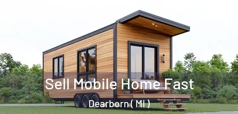  Sell Mobile Home Fast Dearborn ( MI )