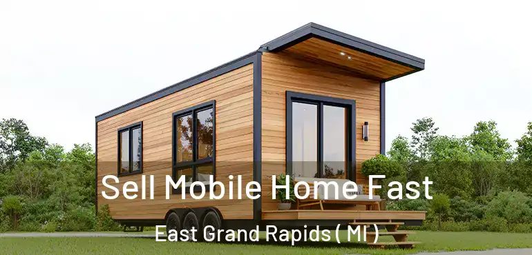  Sell Mobile Home Fast East Grand Rapids ( MI )
